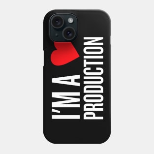 I'm a production Phone Case