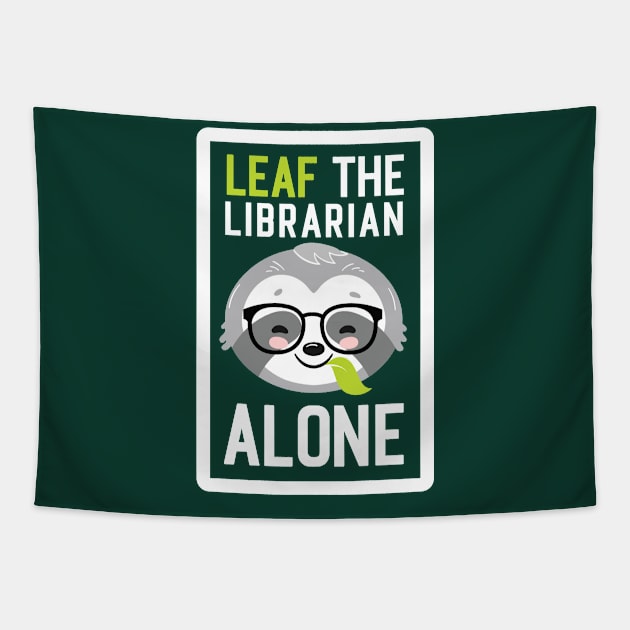 Funny Librarian Pun - Leaf me Alone - Gifts for Librarians Tapestry by BetterManufaktur