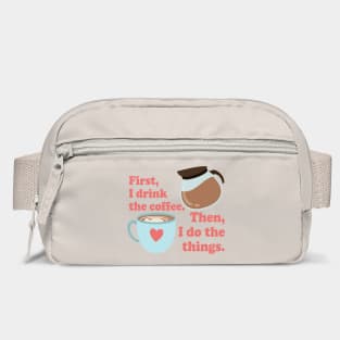 First I drink the cofffee. Then I do the things. Bag