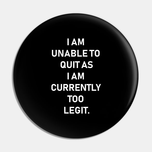 I Am Unable To Quit As I Am Currently Too Legit,Funny quotes Pin by Souna's Store