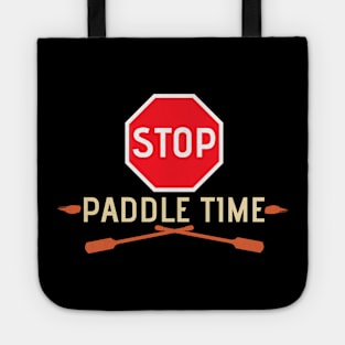 Stop, Paddle Time - Funny Camping, River Rafting Canoe Kayak Tote