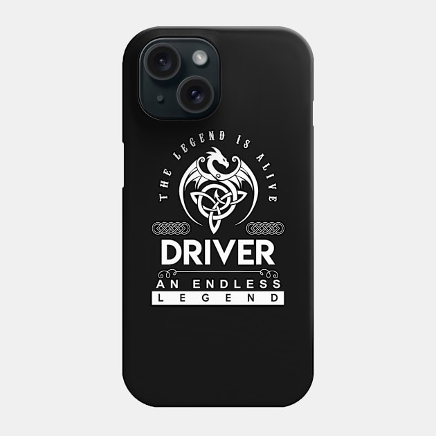 Driver Name T Shirt - The Legend Is Alive - Driver An Endless Legend Dragon Gift Item Phone Case by riogarwinorganiza