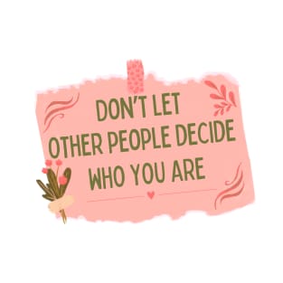 cute self note "Don't let other people decide Who you are" T-Shirt