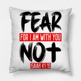 Fear Not For I Am With You - Isaiah 41:10 Pillow