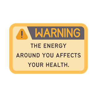 Warning Sign Board - The Energy Around You Affects Your Health T-Shirt