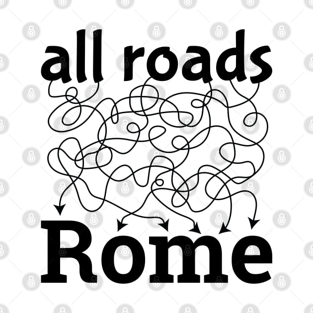 All Roads Lead to Rome - black by JovyDesign