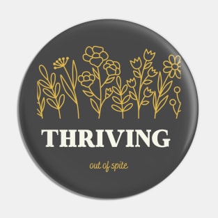 Thriving out of spite transparent Pin