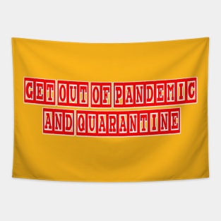 GET OUT OF PANDEMIC AND QUARANTINE Tapestry