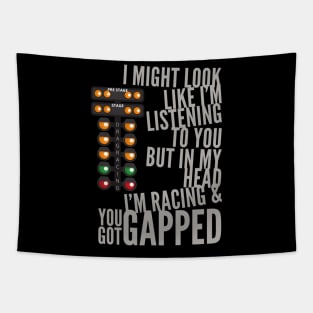 I Might Look Like I'm Listening To You But In My Head I'm Racing & You Got Gapped Tapestry