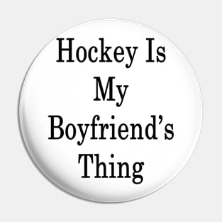 Hockey Is My Boyfriend's Thing Pin