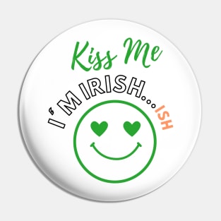 Saint Patricks Day, Kiss Me I'm Irish...ISH Pin