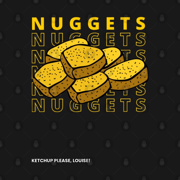 Nuggets Nuggets Nuggets Nuggets Nugs 6 Nuggets Ketchup Please Louise by aspinBreedCo2