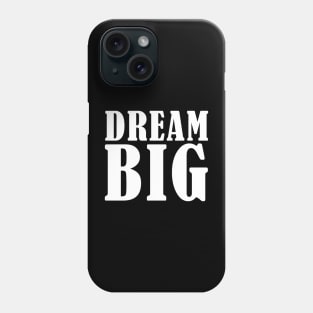 Dream BIG Phone Case