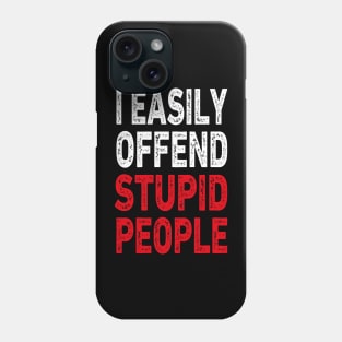 I easily offended stupid people Phone Case
