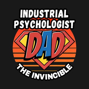 INDUSTRIAL PSYCHOLOGIST  DAD THE INVINCIBLE VINTAGE CLASSIC RETRO AND SUPERHERO DESIGN PERFECT FOR DADDY INDUSTRIAL PSYCHOLOGISTS T-Shirt