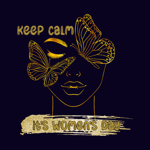 Keep Calm It's Women's Day in Gold by Chahrazad's Treasures