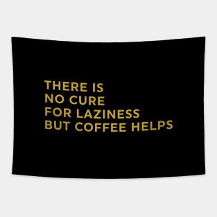 There Is No Cure for Laziness But Coffee Helps Tapestry