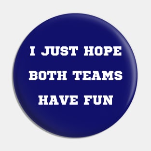 I Just Hope Both Teams Have Fun Funny Sports Pin