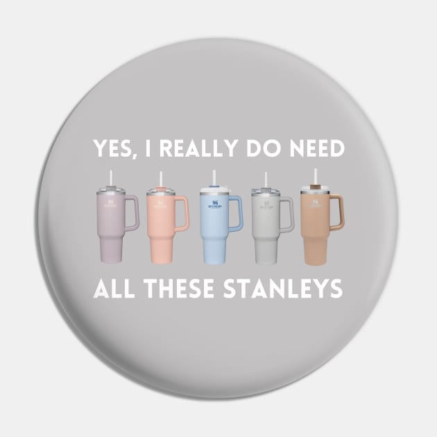 Yes I Really Do Need All These Stanley Tumbler Mugs - Stanley