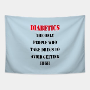 Diabetics The Only People Who Take Drugs To Avoid Getting High Tapestry