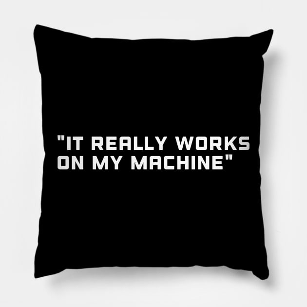 It really works on my machine - Funny Programming Meme Pillow by stokedstore