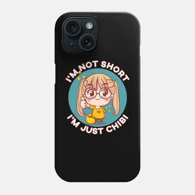 I'm Not Short I'm Just Chibi Kawaii Anime Chibi Girl Phone Case by MasliankaStepan