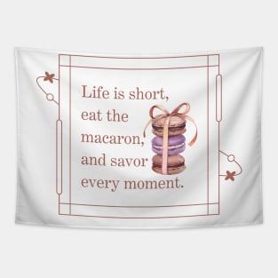 Life is short, eat the macaron, and savor  every moment Tapestry