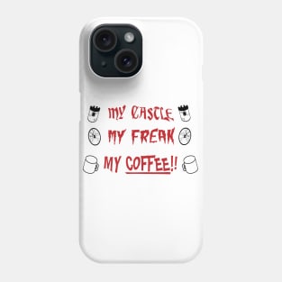 My Castle, My Freak, My Coffee! Phone Case