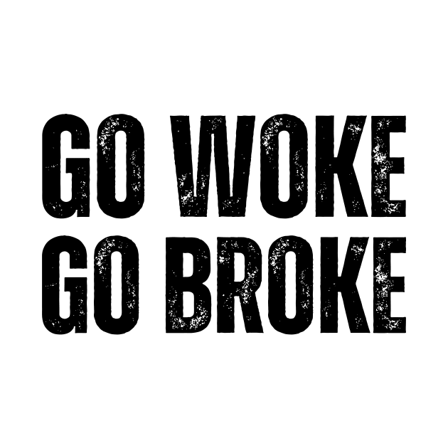 Go Woke Go Broke by soulfulprintss8