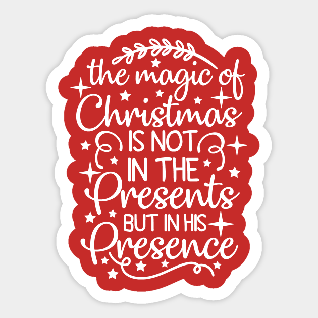 The Magic Of Christmas Is Not In Presents But In His Presence Magic Of Christmas Autocollant Teepublic Fr