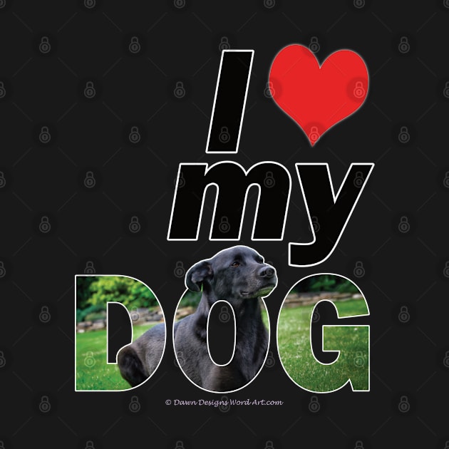 I love (heart) my dog - black labrador oil painting word art by DawnDesignsWordArt