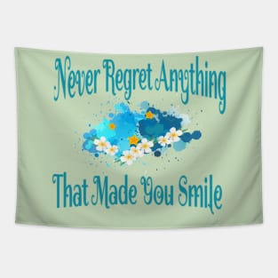 Never regret anything that made you smile .. Tapestry