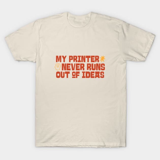 My Printer Never Runs Out of Ideas 3d Printing Projects T-Shirt by Lamount Tees