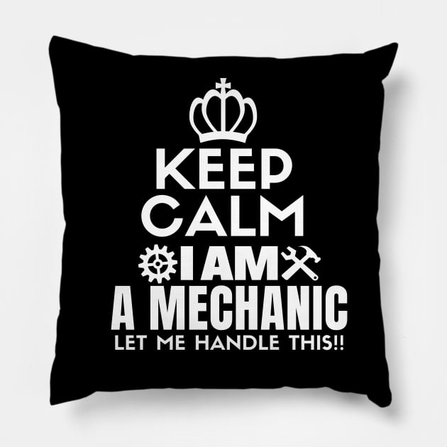 Keep calm I am a mechanic. Let me handle this!! Pillow by mksjr