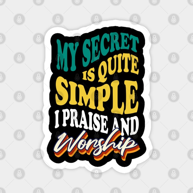 My Secret is Quite Simple..I Praise And Worship Magnet by CalledandChosenApparel