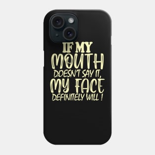 If My Mouth Doesn't Say It My Face Definitely Will Phone Case