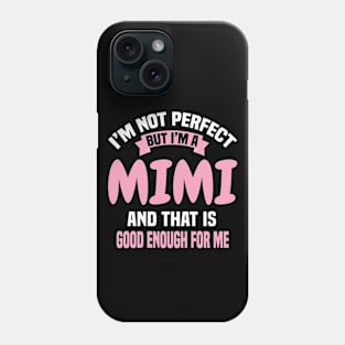 I'm Not Perfect But I'M A Mimi And That Is Good Enough For Me Phone Case