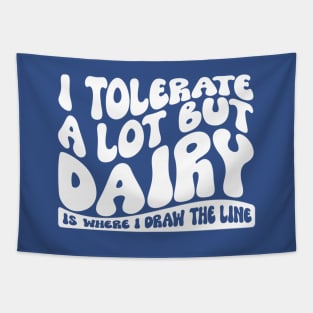 I Tolerate A Lot But Dairy Is Where I Draw The Line Tapestry