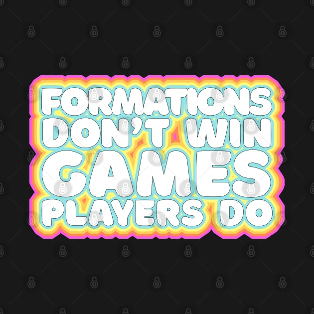 Formations Don't Win Games - Players Do / Typographic Retro Design by DankFutura