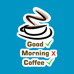 Good morning Coffe T-Shirt