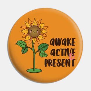 Awake, Active & Present:. Pin