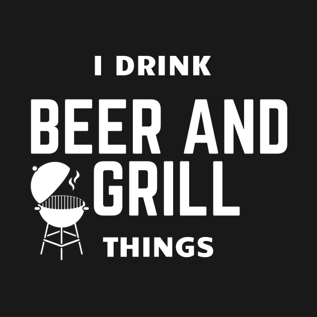 I Drink Beer and Grill Things by FalconPod