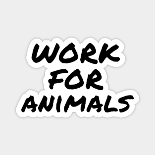 Work for animals Magnet