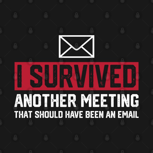 I Survived Another Meeting That Should've Been An Email by rebuffquagga