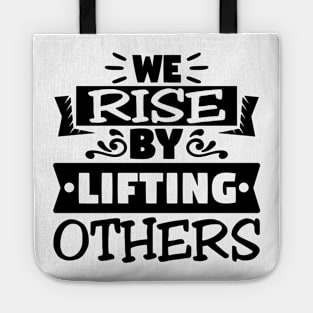 We Rise By Lifting Others Motivational Quotes Tote