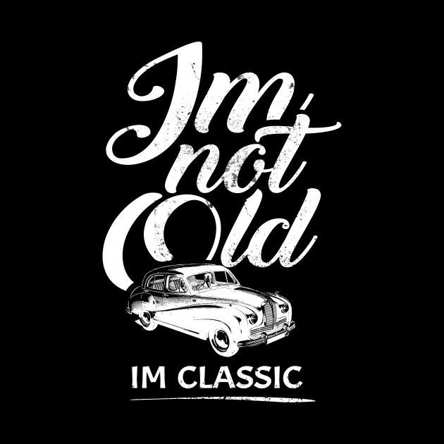 'I'm Not Old I'm Classic' Cool Car Gift by ourwackyhome