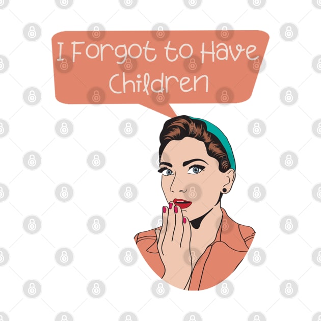 I forgot to have children women no kids by ISSTORE