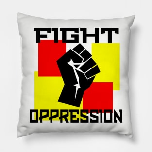 FIGHT OPPRESSION Pillow