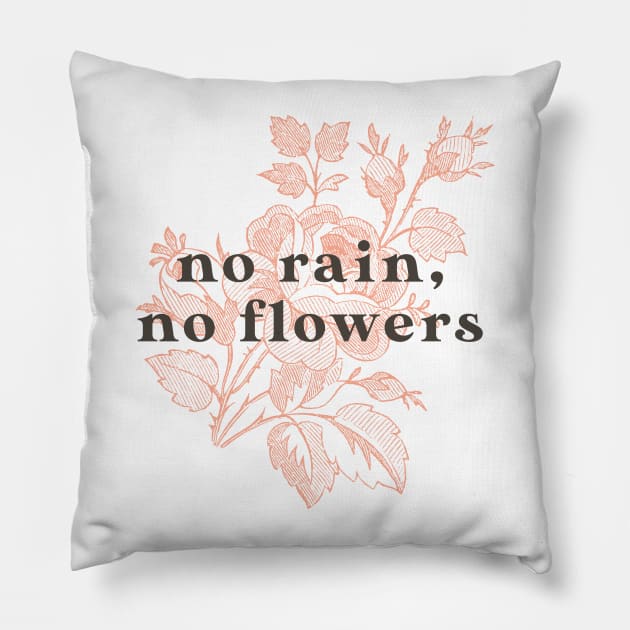 No Rain No Flowers Pillow by mscarlett