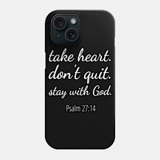 Take Heart Don't Quit Stay With God Phone Case